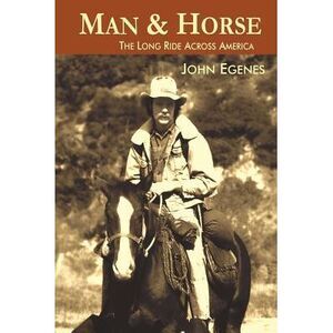 Man & Horse: The Long Ride Across America -- John Egenes